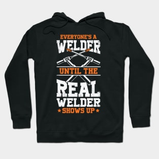 Everyone's A Welder Until The Real Welder Shows Up Hoodie